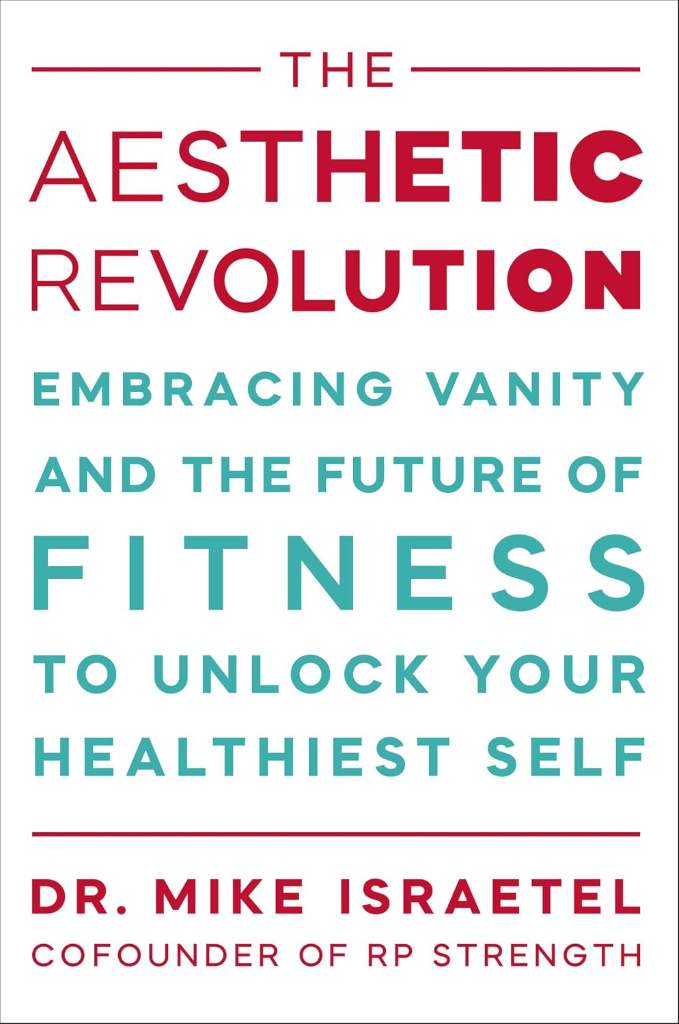 The Aesthetic Revolution: Embracing Vanity and the Future of Fitness to Unlock Your Healthiest Self by Mike Israetel | barcode:9781538779842 | source:'9781538779842.jpg