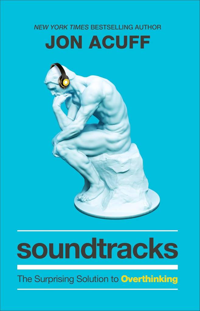Soundtracks: The Surprising Solution to Overthinking (Overcome Toxic Thought Patterns and Take Control of Your Mindset) by Jon Acuff | barcode:9781540900807 | source:'9781540900807.jpg