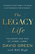 The Legacy Life: Leading Your Family to Make a Difference for Eternity by David Green | barcode:9781540904805 | source:'9781540904805.jpg