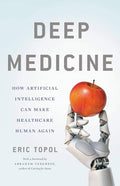 Deep Medicine: How Artificial Intelligence Can Make Healthcare Human Again by Eric Topol MD | barcode:9781541644632 | source:'9781541644632.jpg