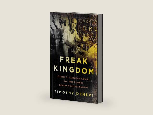 Freak Kingdom: Hunter S. Thompson's Manic Ten-Year Crusade Against American Fascism by Timothy Denevi | barcode:9781541768017 | source:'9781541768017-right-three-quarter.jpg