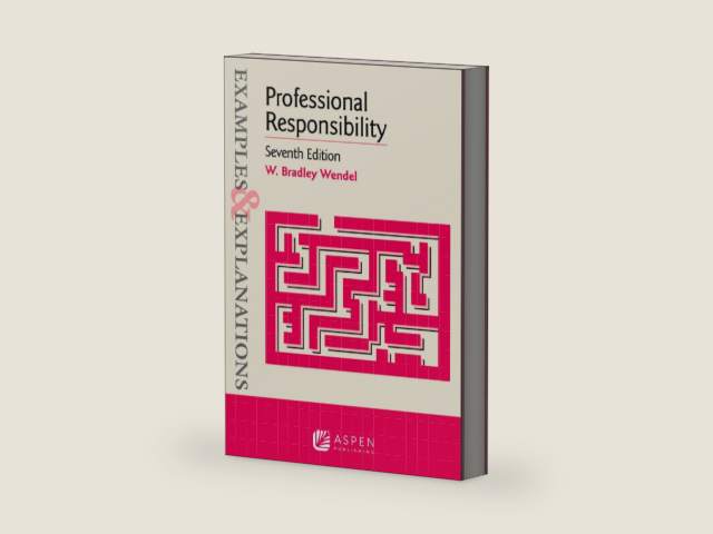 Examples & Explanations for Professional Responsibility by W. Bradley Wendel | barcode:9781543846171 | source:'9781543846171-right-three-quarter.jpg