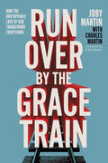 Run Over By the Grace Train: How the Unstoppable Love of God Transforms Everything by Joby Martin | barcode:9781546008149 | source:'9781546008149.jpg