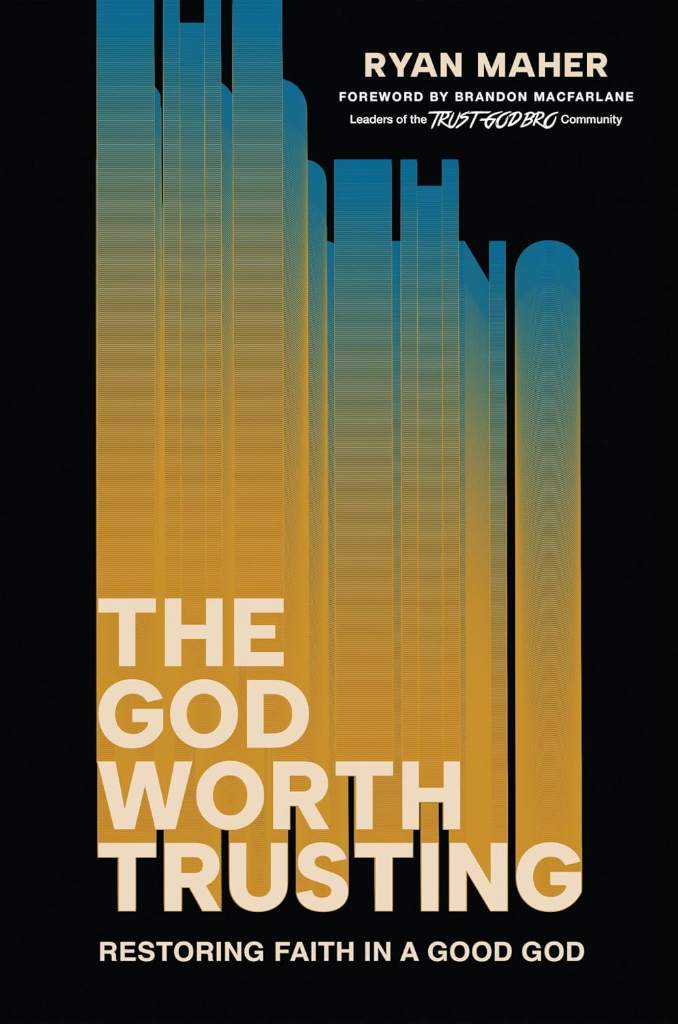 The God Worth Trusting: Restoring Faith in a Good God by Ryan Maher | barcode:9781546009009 | source:'9781546009009.jpg