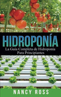 Hidroponía: La Guía Completa de Hidroponía Para Principiantes (Spanish Edition) by Nancy Ross | barcode:9781547530533 | source:'9781547530533.jpg