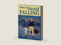 How to Avoid Falling: A Guide for Active Aging and Independence by Eric Fredrikson | barcode:9781554070152 | source:'9781554070152-right-three-quarter.jpg