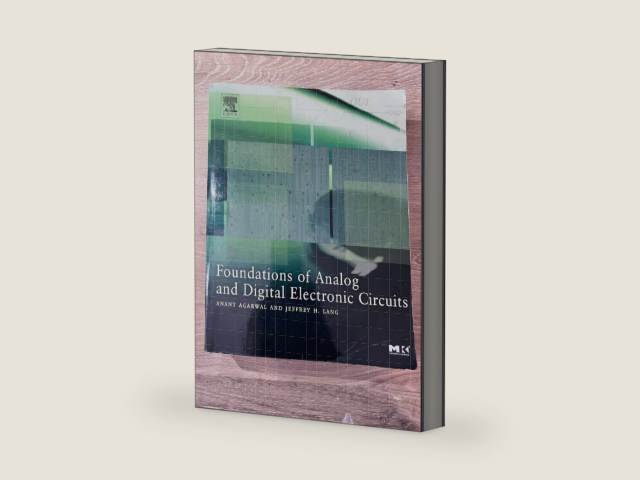 Foundations of Analog and Digital Electronic Circuits (The Morgan Kaufmann Series in Computer Architecture and Design) by Anant Agarwal | barcode:9781558607354 | source:'9781558607354-right-three-quarter.jpg