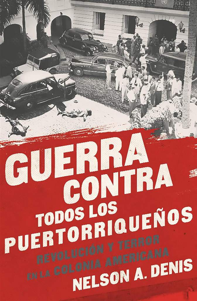 Guerra Contra Todos los Puertorriqueños: Revolución y Terror en la Colonia Americana (Spanish Edition) by Nelson A Denis | barcode:9781568585451 | source:'9781568585451.jpg