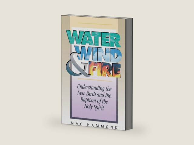 Water, Wind and Fire: Understanding the New Birth and the Baptism of the Holy Spirit by Mac Hammond | barcode:9781577944416 | source:'9781577944416-right-three-quarter.jpg