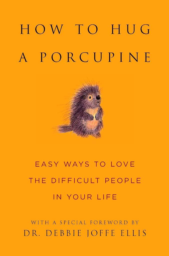 How to Hug a Porcupine: Easy Ways to Love the Difficult People in Your Life (Little Book. Big Idea.) by June Eding | barcode:9781578262939 | source:'9781578262939.jpg