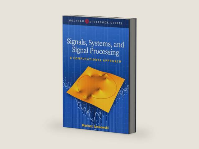 Signals, Systems, and Signal Processing: A Computational Approach (Wolfram eTextbook Series) by Mariusz Jankowski | barcode:9781579550943 | source:'9781579550943-right-three-quarter.jpg