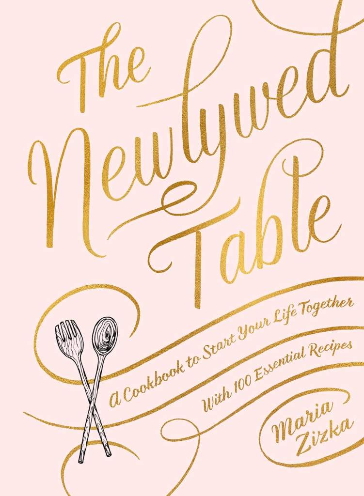 The Newlywed Table: A Cookbook to Start Your Life Together by Maria Zizka | barcode:9781579657987 | source:'9781579657987.jpg