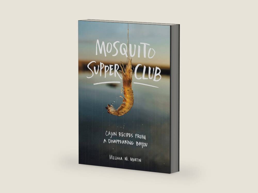 Mosquito Supper Club: Cajun Recipes from a Disappearing Bayou by Melissa M. Martin | barcode:9781579658472 | source:'9781579658472-right-three-quarter.jpg