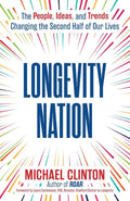 Longevity Nation: The People, Ideas, and Trends Changing the Second Half of Our Lives by Michael Clinton | barcode:9781582709628 | source:'9781582709628.jpg