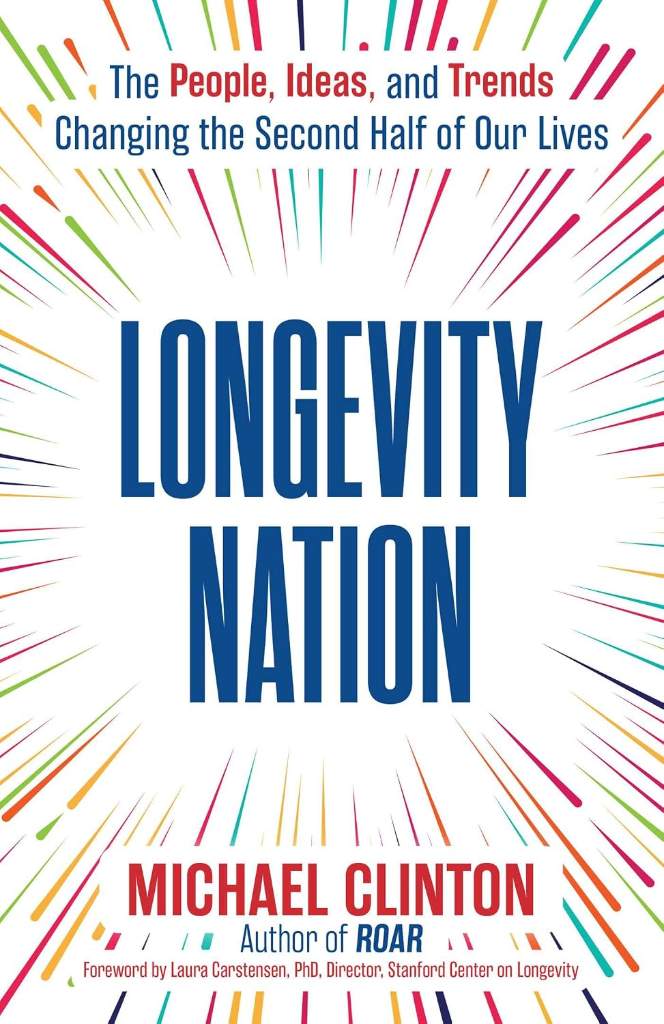 Longevity Nation: The People, Ideas, and Trends Changing the Second Half of Our Lives by Michael Clinton | barcode:9781582709628 | source:'9781582709628.jpg