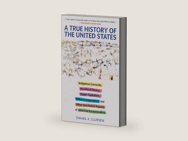 A True History of the United States: Indigenous Genocide, Racialized Slavery, Hyper-Capitalism, Militarist Imperialism and Other Overlooked Aspects of American Exceptionalism (Truth to Power) by Daniel Sjursen | barcode:9781586422530 | source:'9781586422530-right-three-quarter.jpg