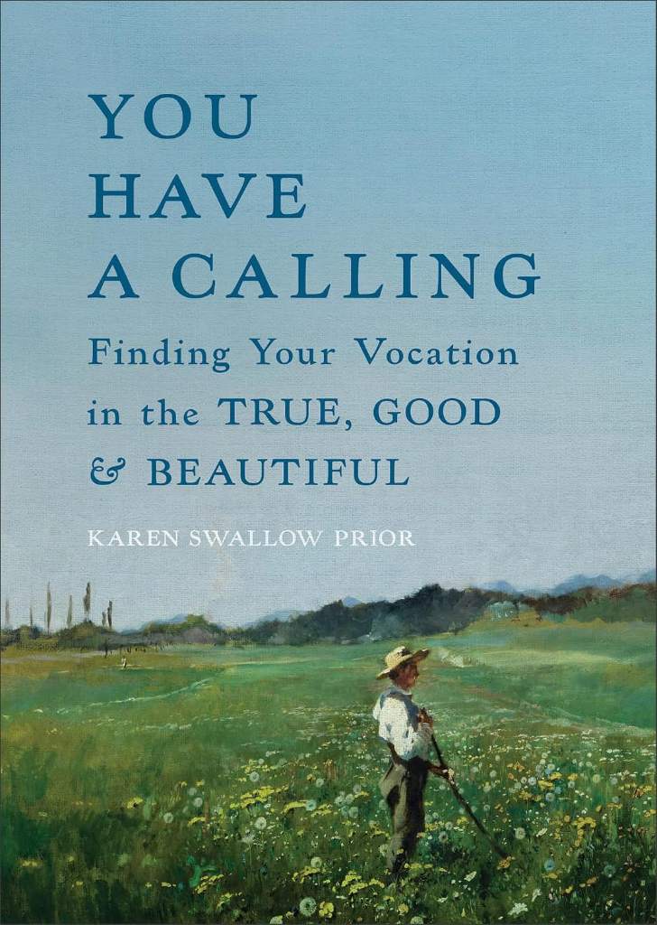 You Have a Calling: Finding Your Vocation in the True, Good, and Beautiful (How to Discover and Fulfill the Callings That Unfold Throughout Your Life) by Karen Swallow Prior | barcode:9781587436659 | source:'9781587436659.jpg