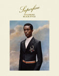 Superfine: Tailoring Black Style by Monica L. Miller | barcode:9781588397997 | source:'9781588397997.jpg