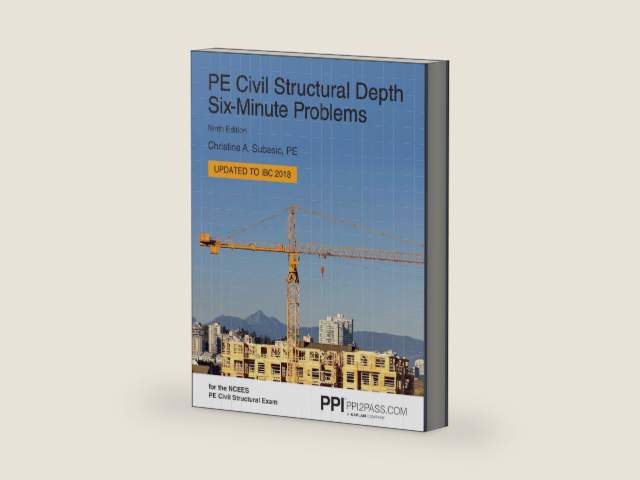 PPI PE Civil Structural Depth Six-Minute Problems, 9th Edition by Christine A. Subasic PE | barcode:9781591268918 | source:'9781591268918-right-three-quarter.jpg