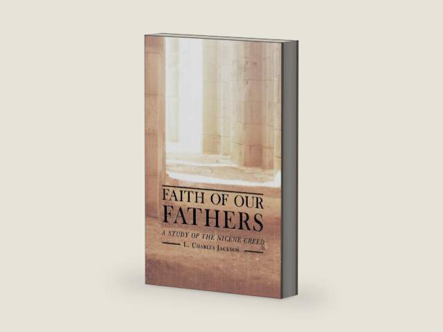 Faith of Our Fathers: A Study of the Nicene Creed by L. Charles Jackson | barcode:9781591280439 | source:'9781591280439-right-three-quarter.jpg