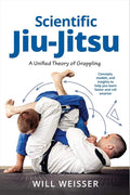 Scientific Jiu-Jitsu: A Unified Theory of Grappling (Martial Science) by Will Weisser | barcode:9781594390425 | source:'9781594390425.jpg
