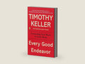 Every Good Endeavor: Connecting Your Work to God's Work by Timothy Keller | barcode:9781594632822 | source:'9781594632822-right-three-quarter.jpg
