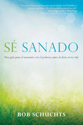 Sé sanado: Una guía para el encuentro con el poderoso amor de Jesús en tu vida (Spanish Edition) by Bob Schuchts | barcode:9781594717697 | source:'9781594717697.jpg