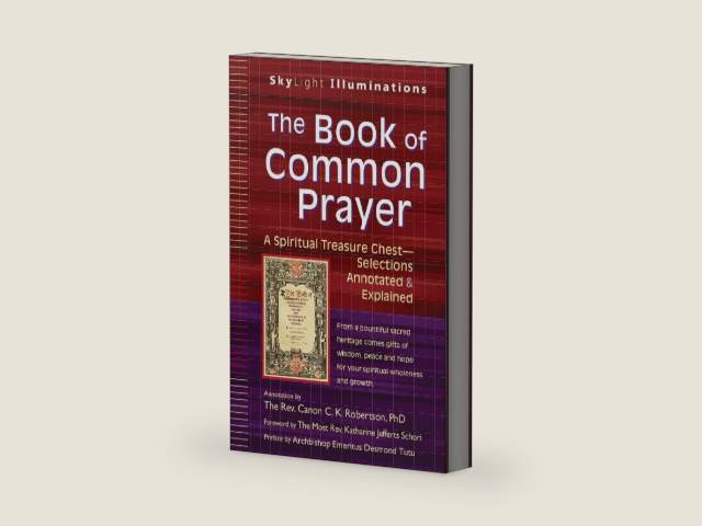 The Book of Common Prayer: A Spiritual Treasure Chest―Selections Annotated & Explained (SkyLight Illuminations) by C. K. Robertson | barcode:9781594735240 | source:'9781594735240-right-three-quarter.jpg