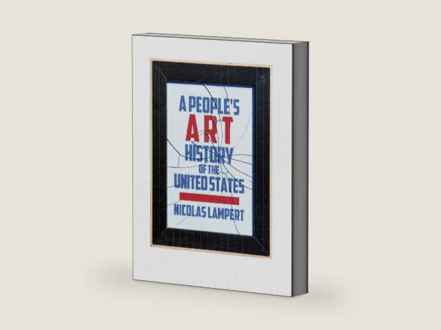 A People's Art History of the United States: 250 Years of Activist Art and Artists Working in Social Justice Movements (New Press People's History) by Nicolas Lampert | barcode:9781595589316 | source:'9781595589316-right-three-quarter.jpg