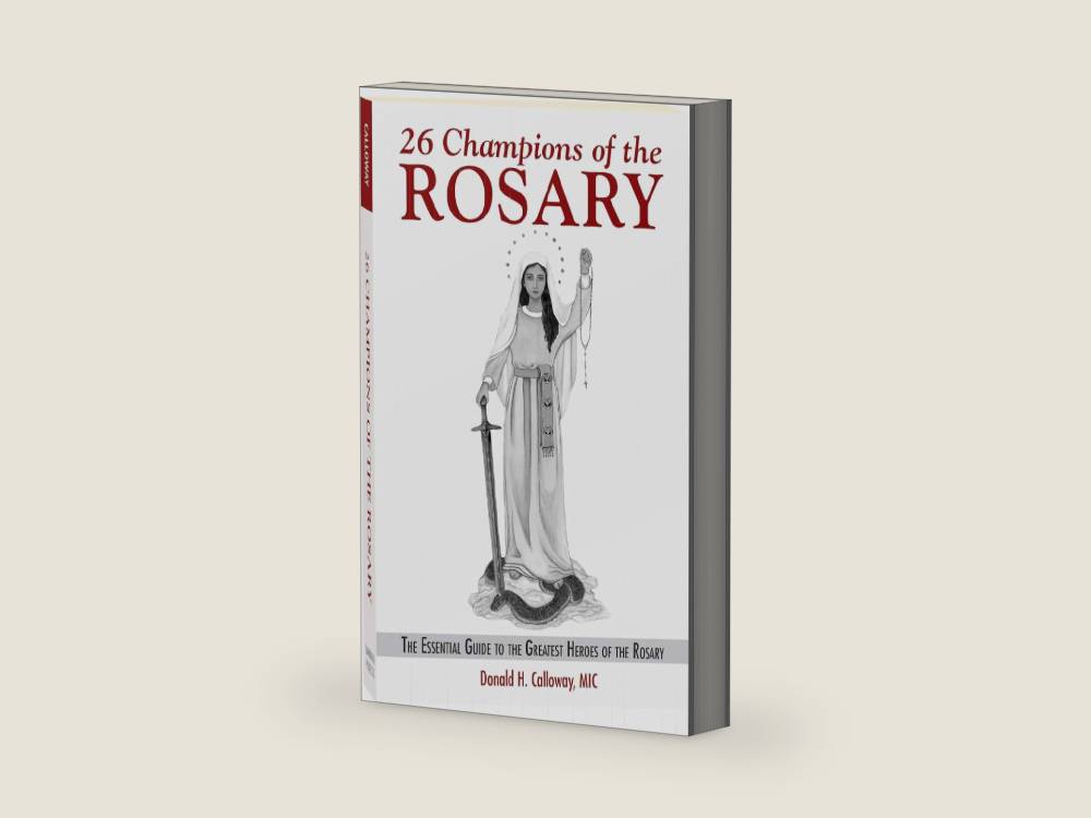 26 Champions of the Rosary: The Essential Guide to the Greatest Heroes of the Rosary by Fr Donald H Calloway MIC | barcode:9781596144019 | source:'9781596144019-right-three-quarter.jpg