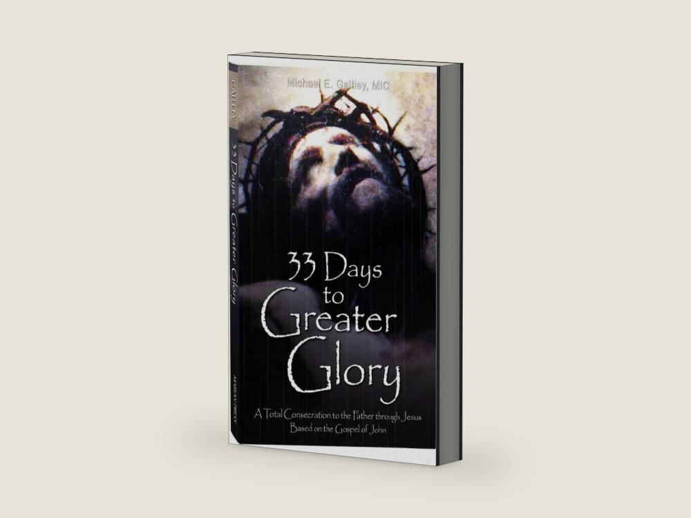 33 Days to Greater Glory: A Total Consecration to the Father Through Jesus Based on the Gospel of John by Fr Michael E Gaitley MIC | barcode:9781596145139 | source:'9781596145139-right-three-quarter.jpg