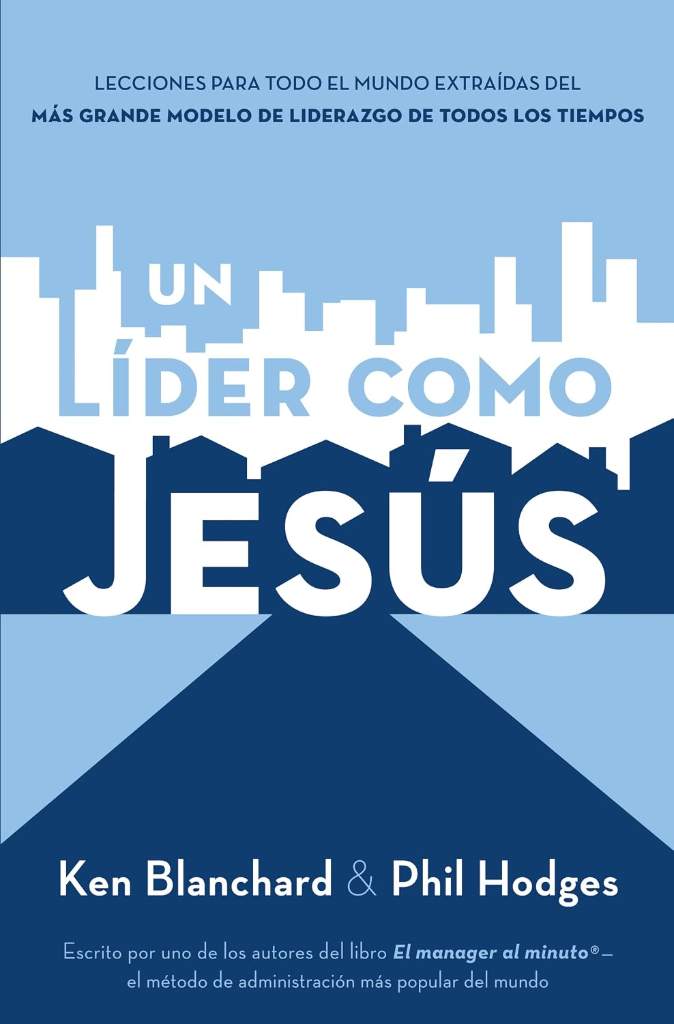 Un líder como Jesús: Lecciones del mejor modelo a seguir del liderazgo de todos los tiempos (Spanish Edition) by Ken Blanchard | barcode:9781602550704 | source:'9781602550704.jpg