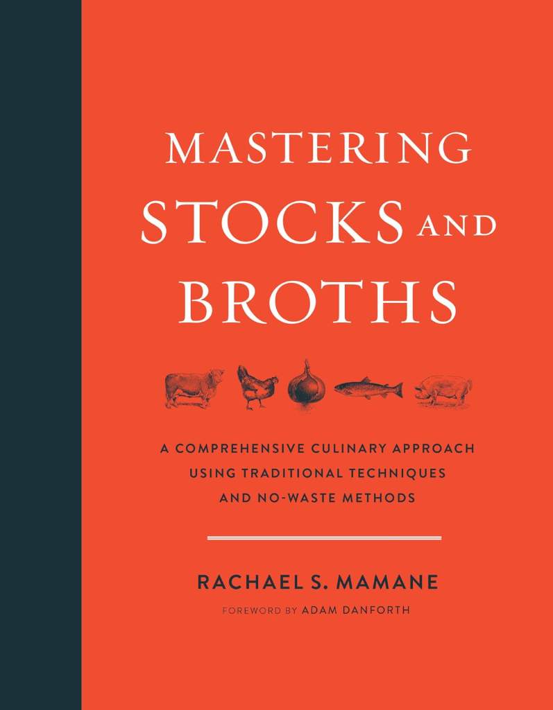 Mastering Stocks and Broths: A Comprehensive Culinary Approach Using Traditional Techniques and No-Waste Methods by Rachael Mamane | barcode:9781603586566 | source:'9781603586566.jpg