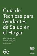 Guía de Técnicas para Ayudantes de Salud en el Hogar, 6a Edición (Spanish Edition) by Jetta Fuzy RN MS | barcode:9781604251609 | source:'9781604251609.jpg