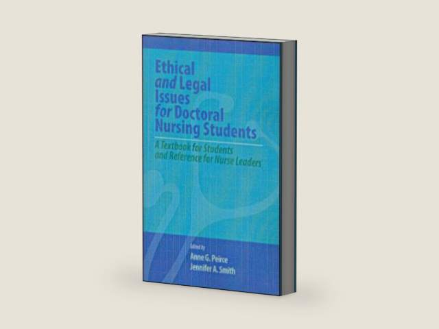 Ethical and Legal Issues for Doctoral Nursing Students: A Textbook for Students and Reference for Nurse Leaders by Ph.D. Peirce, Anne G., RN | barcode:9781605950587 | source:'9781605950587-right-three-quarter.jpg
