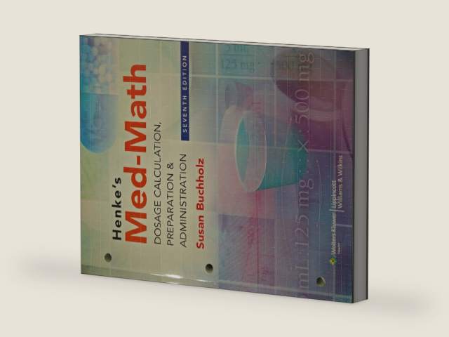 Henke's Med-Math: Dosage Calculation, Preparation & Administration by Susan Buchholz | barcode:9781608317998 | source:'9781608317998-right-three-quarter.jpg