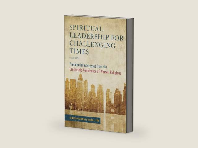 Spiritual Leadership for Challenging Times: Presidential Addresses from the Leadership Conference of Women Religious by Annmarie Sanders | barcode:9781608334346 | source:'9781608334346-right-three-quarter.jpg