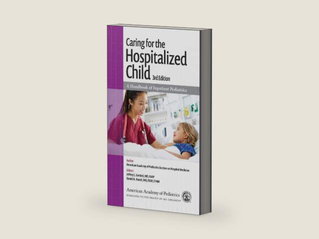 Caring for the Hospitalized Child: A Handbook of Inpatient Pediatrics by American Academy of Pediatrics Section on Hospital Medicine | barcode:9781610026321 | source:'9781610026321-right-three-quarter.jpg