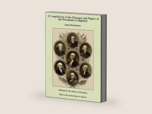 A Compilation of the Messages and Papers of The Presidents (Complete) by Unknown | barcode:9781613107546 | source:'9781613107546-right-three-quarter.jpg
