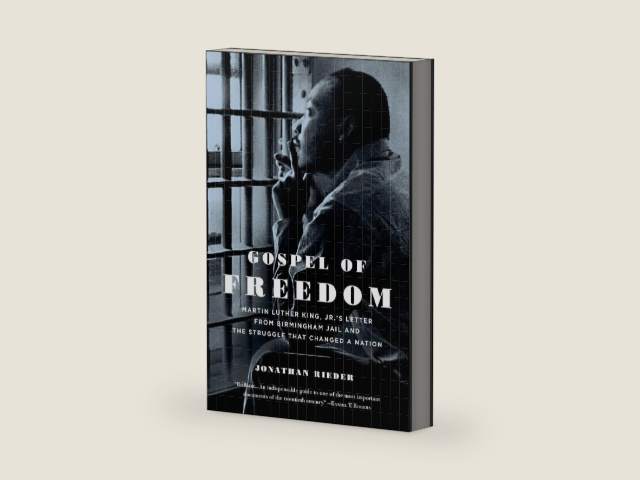 Gospel of Freedom: Martin Luther King, Jr.’s Letter from Birmingham Jail and the Struggle That Changed a Nation by Jonathan Rieder | barcode:9781620400593 | source:'9781620400593-right-three-quarter.jpg