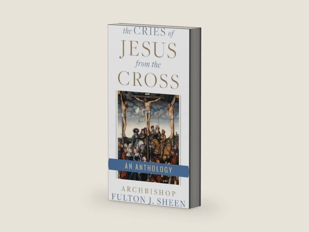 The Cries of Jesus from the Cross: A Fulton Sheen Anthology by Fulton Sheen | barcode:9781622826209 | source:'9781622826209-right-three-quarter.jpg