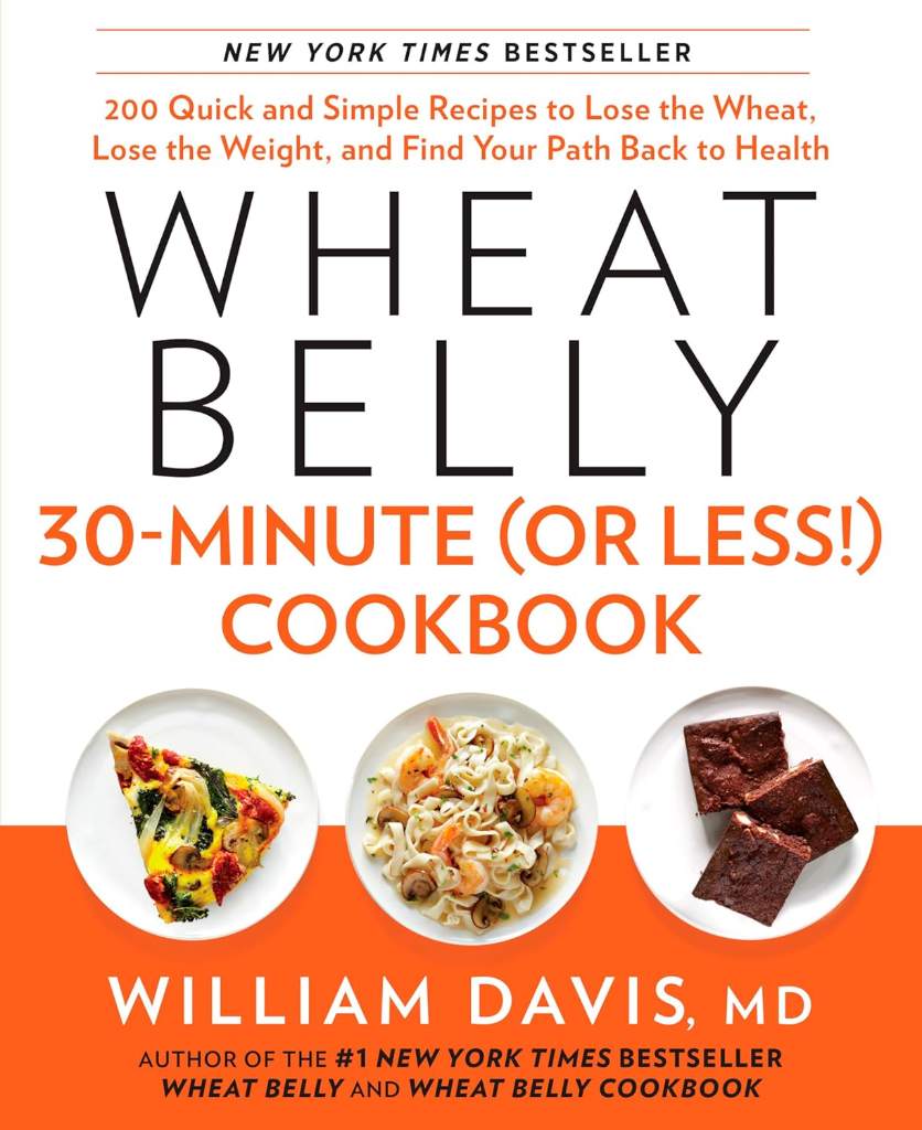 Wheat Belly 30-Minute (Or Less!) Cookbook: 200 Quick and Simple Recipes to Lose the Wheat, Lose the Weight, and Find Your Path Back to Health by William Davis | barcode:9781623362089 | source:'9781623362089.jpg