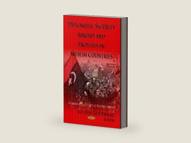 Diplomatic Security Abroad & Protests in Muslim Countries by Lucien Goudreau | barcode:9781624178368 | source:'9781624178368-right-three-quarter.jpg