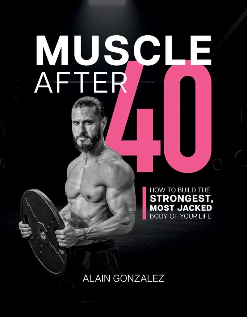 Muscle After 40: How to Build the Strongest, Most Jacked Body of Your Life by Alain Gonzalez | barcode:9781628606485 | source:'9781628606485.jpg
