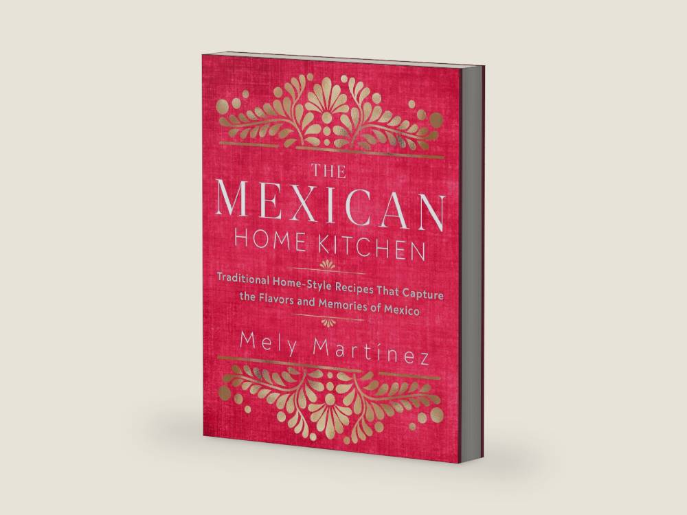 The Mexican Home Kitchen: Traditional Home-Style Recipes That Capture the Flavors and Memories of Mexico by Mely Martínez | barcode:9781631066931 | source:'9781631066931-right-three-quarter.jpg
