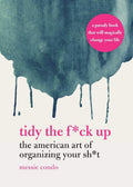 Tidy the F*ck Up: The American Art of Organizing Your Sh*t by Messie Condo | barcode:9781631585449 | source:'9781631585449.jpg