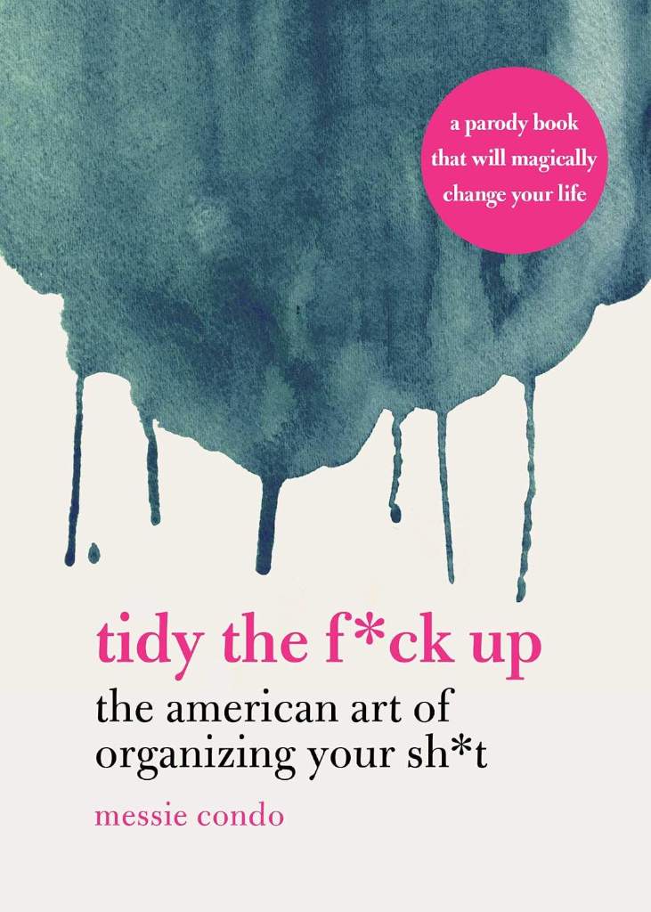 Tidy the F*ck Up: The American Art of Organizing Your Sh*t by Messie Condo | barcode:9781631585449 | source:'9781631585449.jpg
