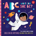 ABC for Me: ABC What Can She Be?: Girls can be anything they want to be, from A to Z (Volume 5) by Sugar Snap Studio | barcode:9781633226241 | source:'9781633226241.jpg