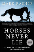 Horses Never Lie: The Heart of Passive Leadership by Mark Rashid | barcode:9781634502559 | source:'9781634502559.jpg