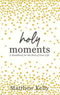 Holy Moments: A Handbook for the Rest of Your Life by Matthew Kelly | barcode:9781635821352 | source:'9781635821352.jpg